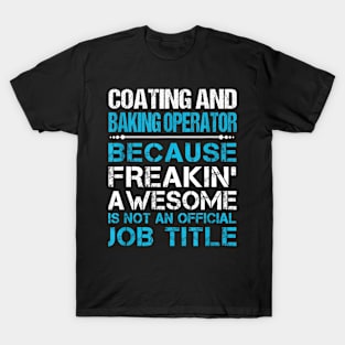 Coating And Baking Operator Freaking T-Shirt